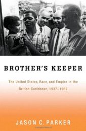 book Brother's Keeper: The United States, Race, and Empire in the British Caribbean, 1937-1962