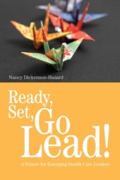 book Ready, Set, Go Lead!: A Primer for Emerging Health Care Leaders