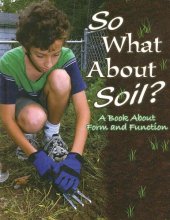 book So What About Soil?: A Book About Form and Function 