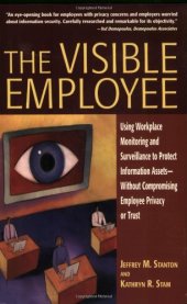 book The Visible Employee: Using Workplace Monitoring and Surveillance to Protect Information Assets-Without Compromising Employee Privacy or Trust