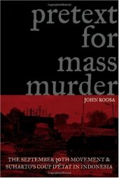 book Pretext for Mass Murder: The September 30th Movement and Suharto's Coup d'Etat in Indonesia 