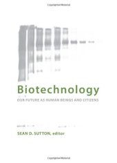 book Biotechnology: Our Future As Human Beings and Citizens 