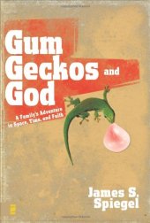 book Gum, Geckos, and God: A Family's Adventure in Space, Time, and Faith