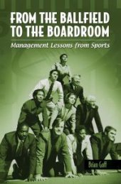 book From the Ballfield to the Boardroom: Management Lessons from Sports : Management Lessons from Sports