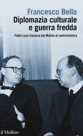 book Diplomazia culturale e guerra fredda. Fabio Luca Cavazza dal Mulino al centrosinistra