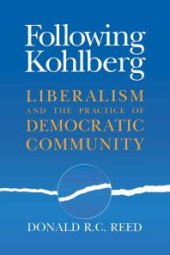 book Following Kohlberg : Liberalism and the Practice of Democratic Community