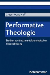 book Performative Theologie: Studien zur fundamentaltheologischen Theoriebildung