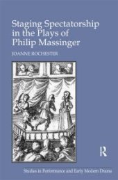 book Staging Spectatorship in the Plays of Philip Massinger