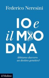 book Io e il mio DNA. Abbiamo davvero un destino genetico?