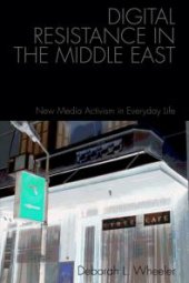 book Digital Resistance in the Middle East : New Media Activism in Everyday Life