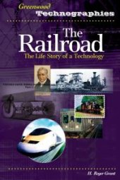 book The Railroad: the Life Story of a Technology : The Life Story of a Technology