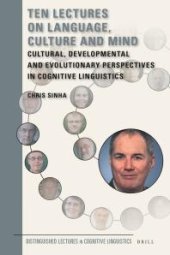 book Ten Lectures on Language, Culture and Mind : Cultural, Developmental and Evolutionary Perspectives in Cognitive Linguistics