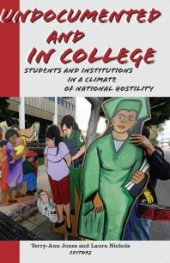 book Undocumented and in College : Students and Institutions in a Climate of National Hostility