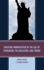 book Debating Immigration in the Age of Terrorism, Polarization, and Trump