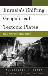 book Eurasia's Shifting Geopolitical Tectonic Plates : Global Perspective, Local Theaters