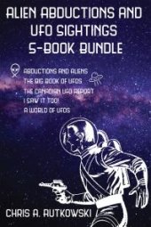 book Alien Abductions and UFO Sightings 5-Book Bundle : The Big Book of UFOs / I Saw It Too! / Abductions and Aliens / and 2 More