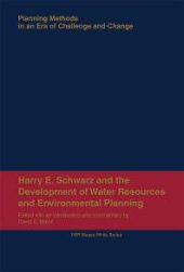 book Harry E. Schwarz and the Development of Water Resources and Environmental Planning: Planning Methods in an Era of Challenge and Change