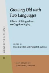 book Growing Old with Two Languages : Effects of Bilingualism on Cognitive Aging