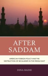 book After Saddam : American Foreign Policy and the Destruction of Secularism in the Middle East