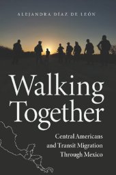 book Walking Together: Central Americans and Transit Migration Through Mexico