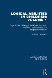 book Logical Abilities in Children: Volume 1 : Organization of Length and Class Concepts: Empirical Consequences of a Piagetian Formalism