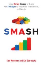 book Smash : Using Market Shaping to Design New Strategies for Innovation, Value Creation, and Growth