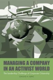 book Managing a Company in an Activist World: the Leadership Challenge of Corporate Citizenship : The Leadership Challenge of Corporate Citizenship