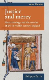 book Justice and mercy: Moral theology and the exercise of law in twelfth-century England (Artes Liberales)