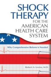 book Shock Therapy for the American Health Care System : Why Comprehensive Reform Is Needed