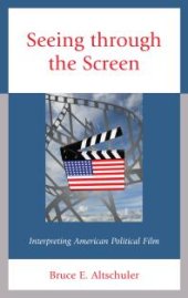 book Seeing Through the Screen : Interpreting American Political Film