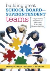 book Building Great School Board -- Superintendent Teams : A Systematic Approach to Balancing Roles and Responsibilities