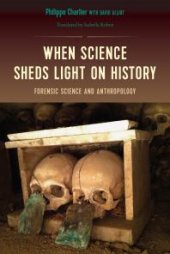 book When Science Sheds Light on History : Forensic Science and Anthropology