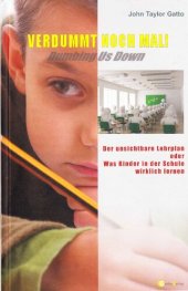 book Verdummt noch mal! Dumbing Us Down. Der unsichtbare Lehrplan. Was Kinder in der Schule wirklich lernen