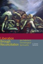 book Liberation Through Reconciliation : Jon Sobrino's Christological Spirituality