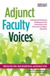 book Adjunct Faculty Voices : Cultivating Professional Development and Community at the Front Lines of Higher Education