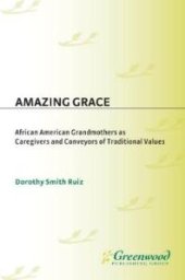 book Amazing Grace : African American Grandmothers as Caregivers and Conveyors of Traditional Values