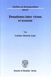 book Donationes inter virum et uxorem. (Schriften zur Rechtsgeschichte; RG 87): Dissertationsschrift