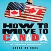 book How to Move to Canada : A Discontented American's Guide to Canadian Relocation