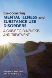 book Co-occurring Mental Illness and Substance Use Disorders : A Guide to Diagnosis and Treatment