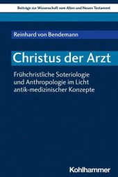 book Christus der Arzt: Frühchristliche Soteriologie und Anthropologie im Licht antik-medizinischer Konzepte