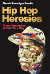 book Hip Hop Heresies: Queer Aesthetics in New York City