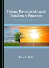 book Fictional Portrayals of Spain's Transition to Democracy : Transitional Fantasies