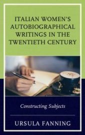 book Italian Women's Autobiographical Writings in the Twentieth Century : Constructing Subjects