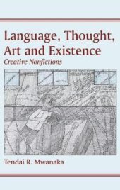 book Language, Thought, Art and Existence : Creative Nonfictions