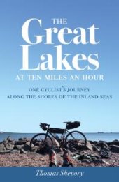 book The Great Lakes at Ten Miles an Hour : One Cyclist's Journey along the Shores of the Inland Seas