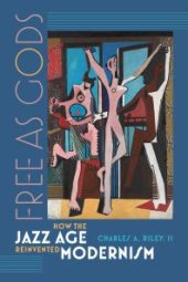 book Free As Gods : How the Jazz Age Reinvented Modernism