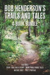 book Bob Henderson's Trails and Tales 4-Book Bundle : Every Trail Has a Story / More Trails More Tales / Nature First / Pike's Portage