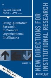 book Using Qualitative Research to Promote Organizational Intelligence : New Directions for Institutional Research, Number 174