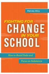 book Fighting for Change in Your School : How to Avoid Fads and Focus on Substance