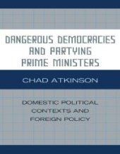 book Dangerous Democracies and Partying Prime Ministers : Domestic Political Contexts and Foreign Policy